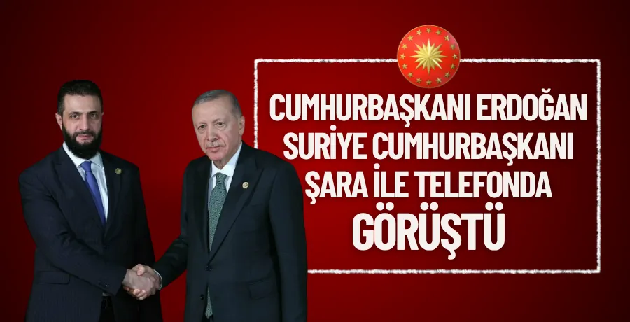 Cumhurbaşkanı Erdoğan, Suriye Cumhurbaşkanı Şara ile telefonda görüştü