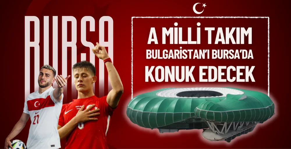 A Milli Takım, Bulgaristan’ı Bursa’da konuk edecek