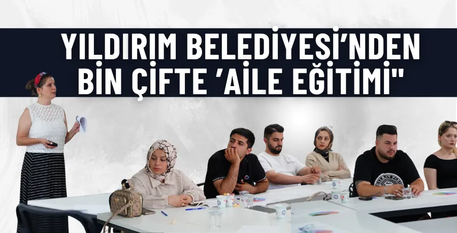 Yıldırım Belediyesi’nden bin çifte ’Aile eğitimi