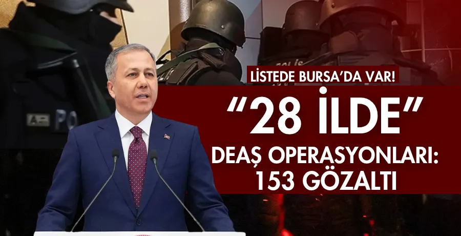 28 ilde DEAŞ operasyonları; 153 gözaltı