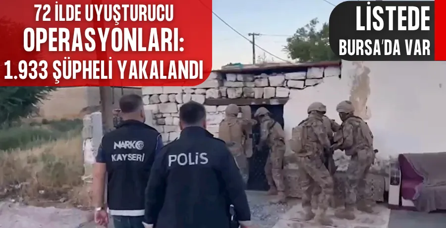 72 ilde uyuşturucu operasyonları; bin 933 şüpheli yakalandı