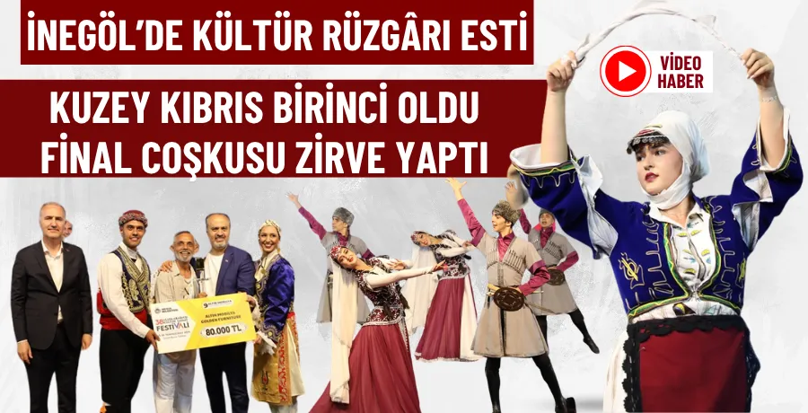 İnegöl’de kültür rüzgârı esti: Kuzey Kıbrıs birinci oldu, final coşkusu zirve yaptı