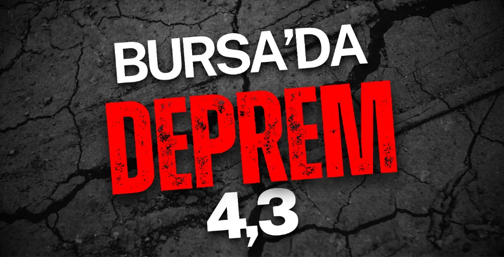 Bursa’da 4.3 büyüklüğünde deprem! 