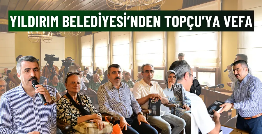  Yıldırım Belediyesi’nden Topçu’ya Vefa