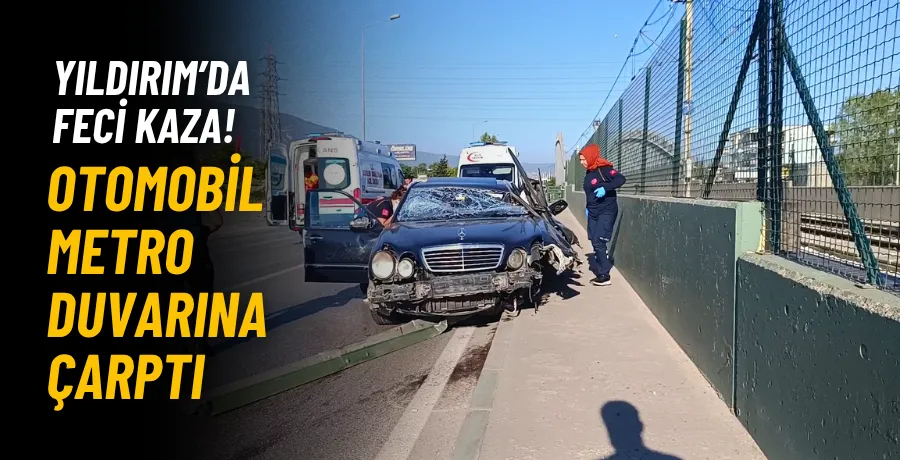 Yıldırım’da Sabah Saatlerinde Feci Kaza: Araç Metro Duvarına Girdi!