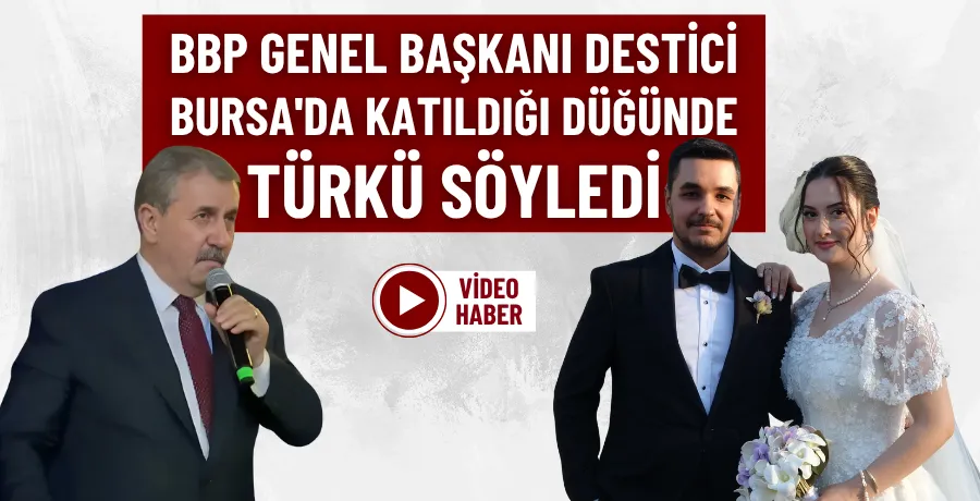 BBP Genel Başkanı Destici Bursa