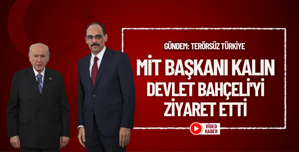 MİT Başkanı Kalın, Bahçeli