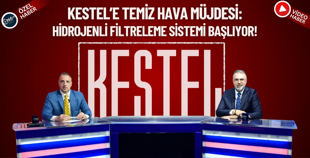 Kestel’e temiz hava müjdesi: Hidrojenli filtreleme sistemi başlıyor!