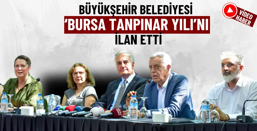 Büyükşehir, ‘Bursa Tanpınar Yılı’nı ilan etti