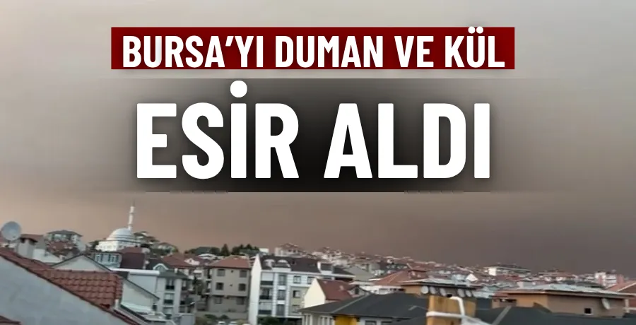 Bursa’yı duman ve kül esir aldı
