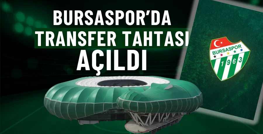 Bursaspor’da transfer tahtası açıldı