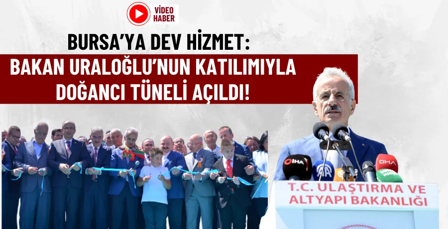 Doğancı Tüneli Bakan Uraloğlu