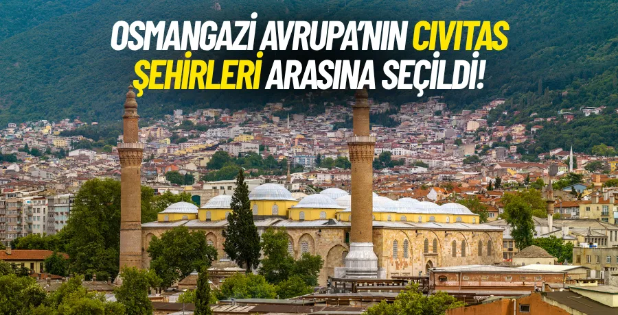 Osmangazi Avrupa’nın CIVITAS şehirleri arasına seçildi