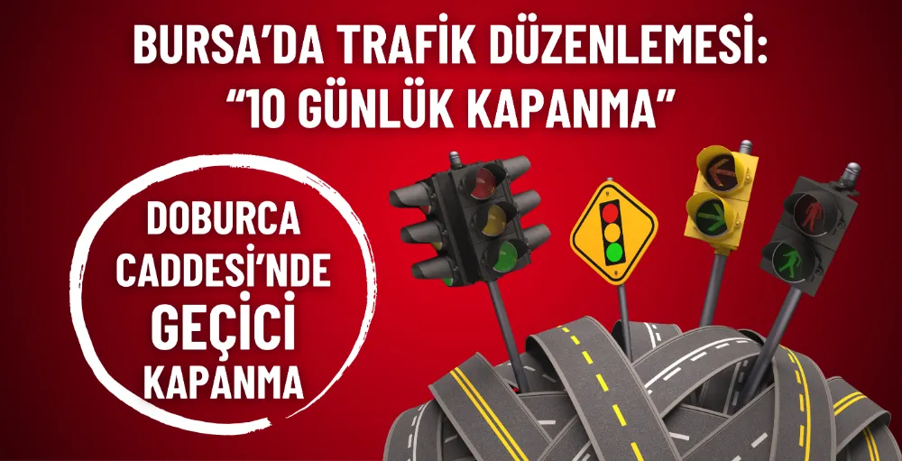 Doburca’da trafik düzenlemesi: 10 günlük kapanma