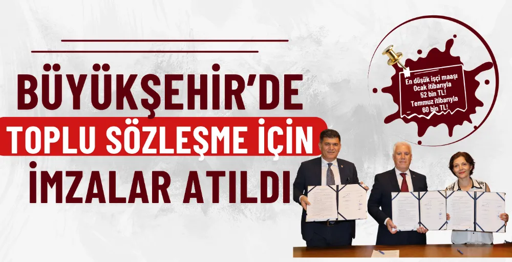 Büyükşehir’de toplu sözleşme için imzalar atıldı