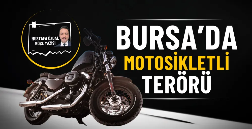 Bursa’da motosikletli terörü