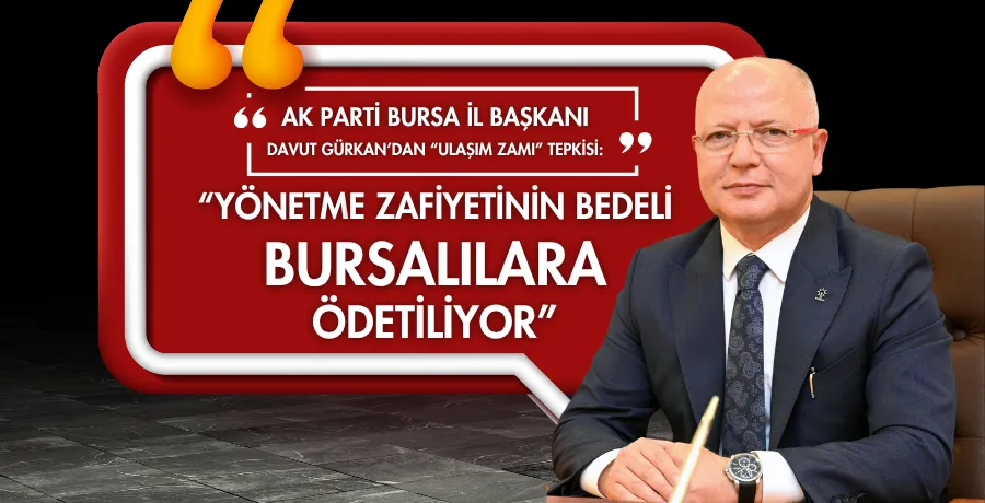 Davut Gürkan: “Yönetme zafiyetinin bedeli Bursalılara ödetiliyor”