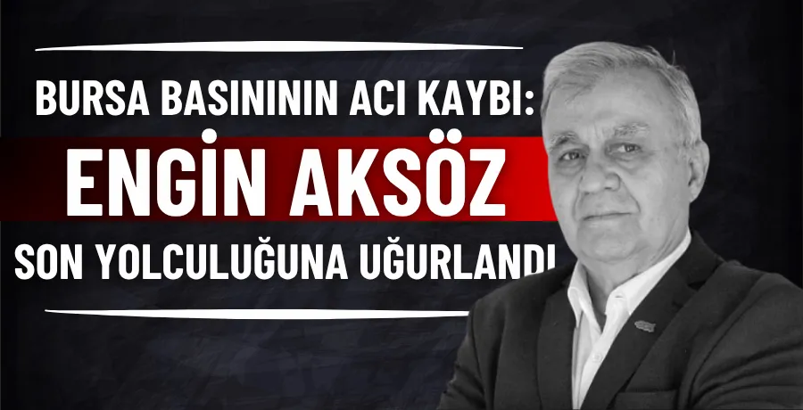 Engin Aksöz son yolculuğuna uğurlandı