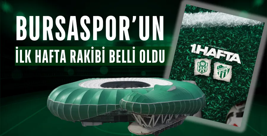 Bursaspor’un ilk hafta rakibi belli oldu