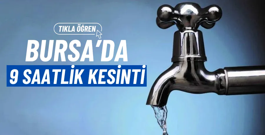 Bursa’da 9 saatlik kesinti