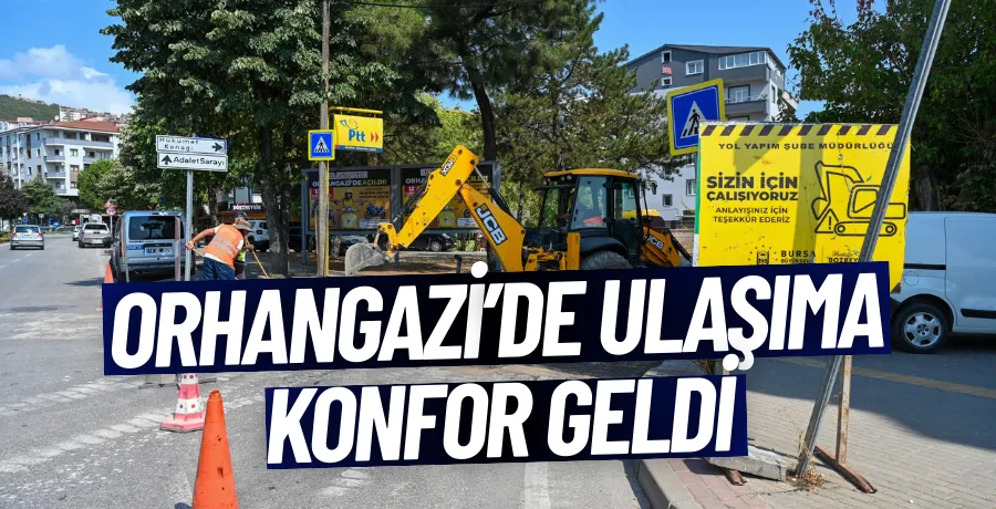 Orhangazi’de ulaşıma konfor geldi