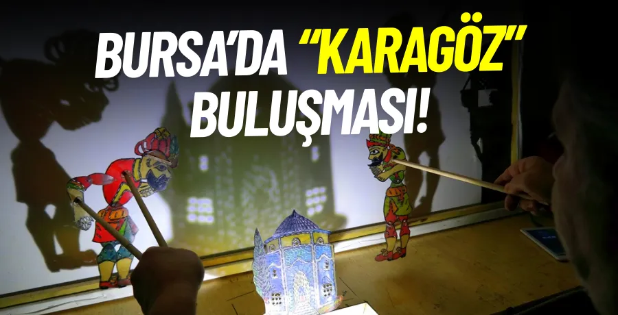 Bursa’da ‘Karagöz’ buluşması
