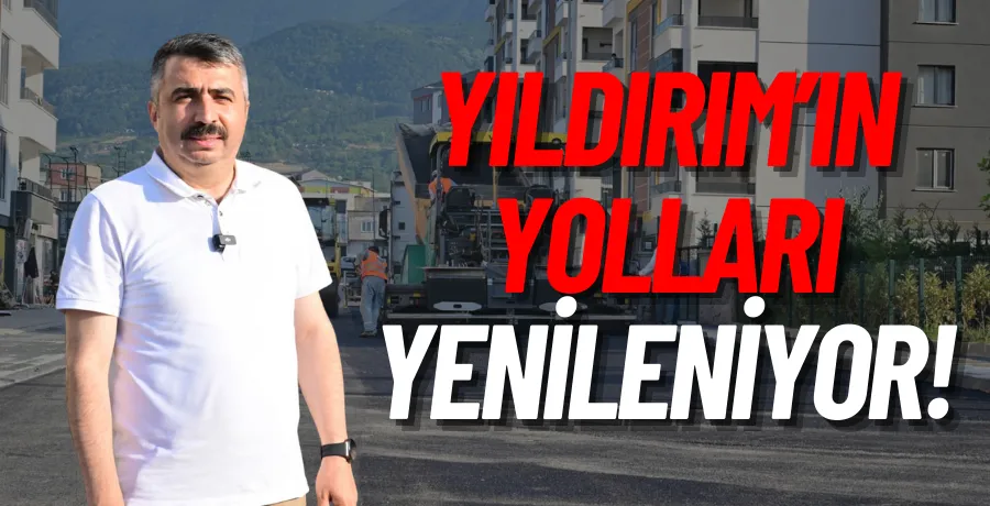 Yıldırım’ın yolları yenileniyor!