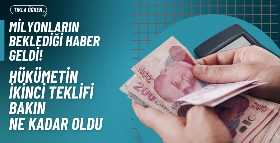 Milyonların beklediği zam haberi geldi! İşte hükümetin teklifi...