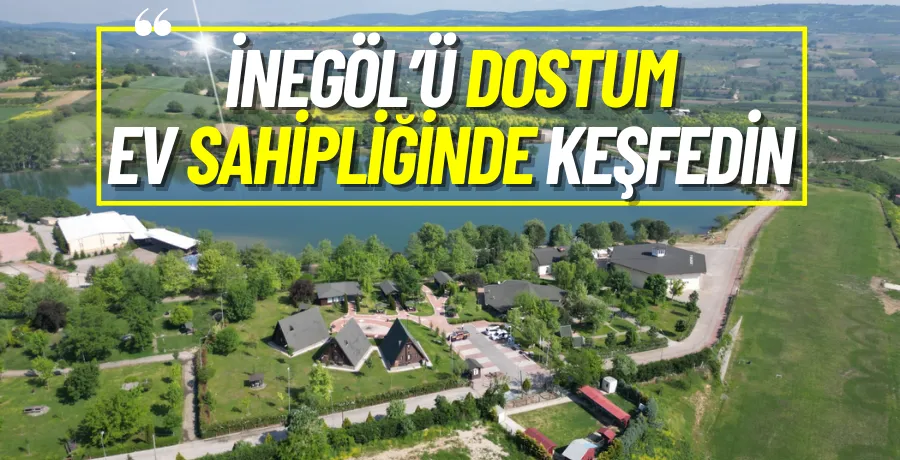 İnegöl’ü Dostum Ev Sahipliğinde Keşfedin