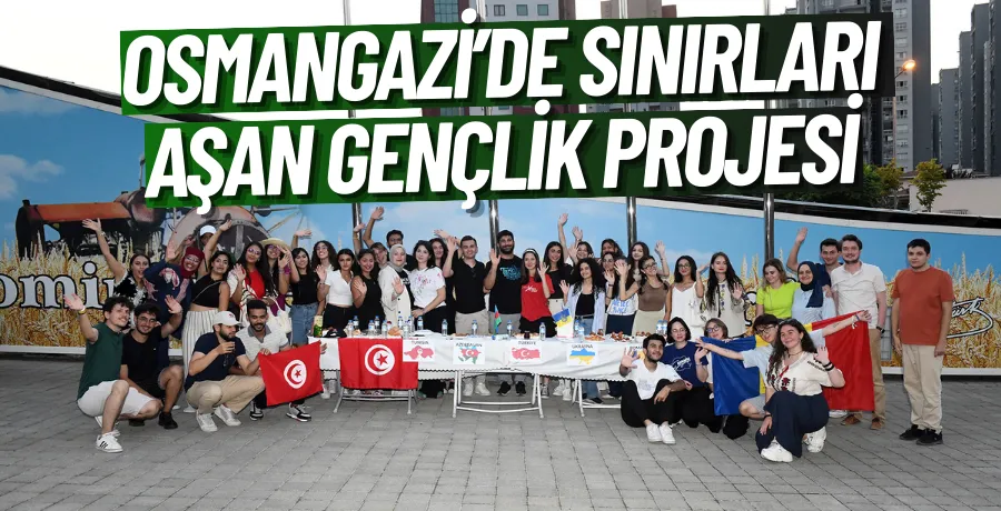 Osmangazi’de sınırları aşan gençlik projesi