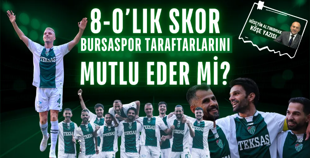 8-0’lık skor Bursaspor taraftarlarını mutlu eder mi?