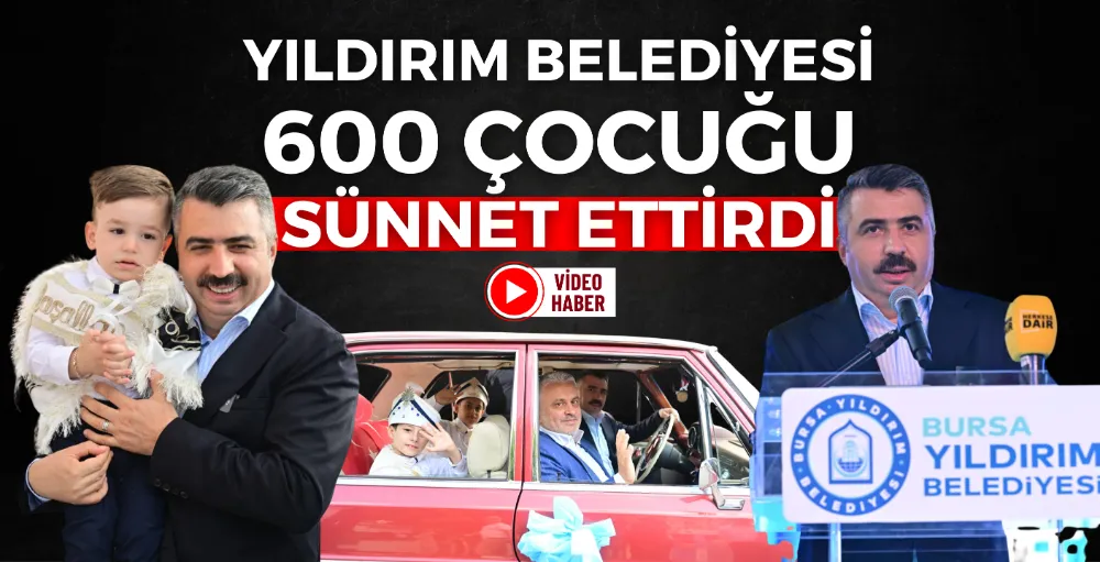 Yıldırım Belediyesi 600 çocuğu sünnet ettirdi