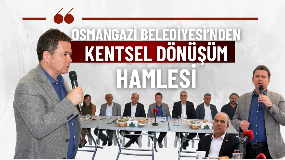 Osmangazi Belediyesi’nden kentsel dönüşüm hamlesi