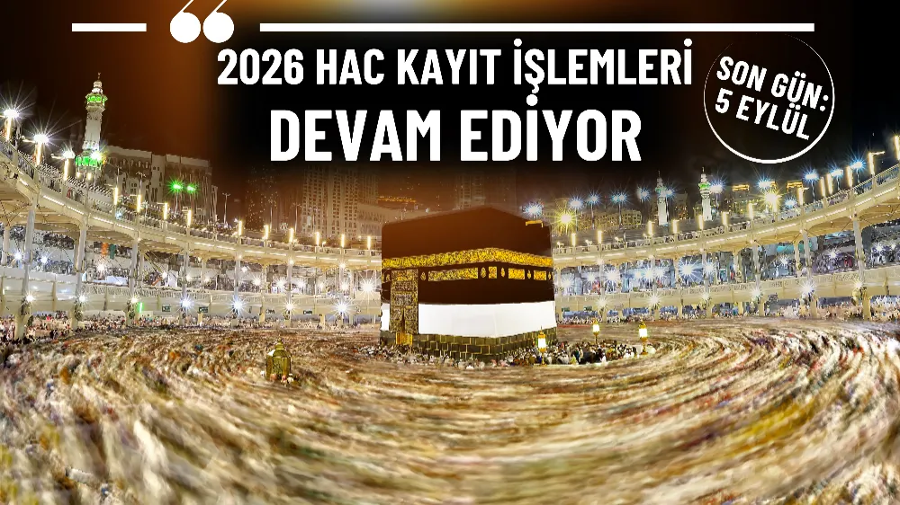 2026 Hac kayıt işlemleri için son gün 5 Eylül!
