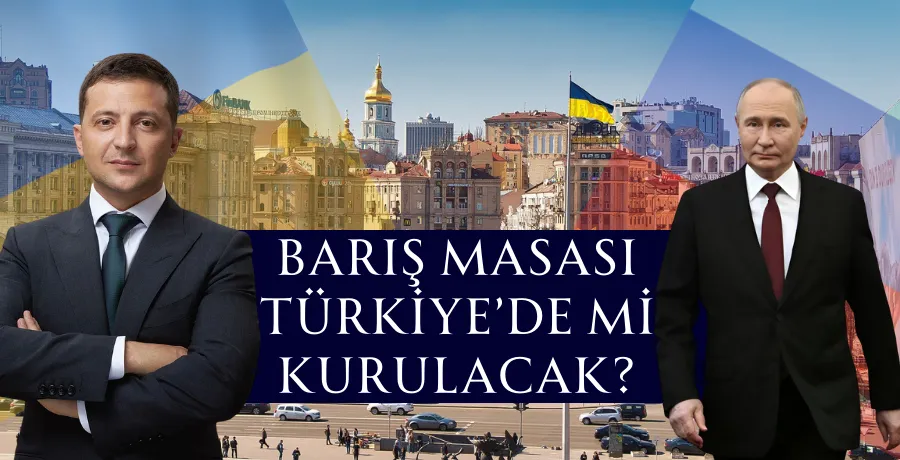 Barış masası Türkiye’de mi kurulacak?