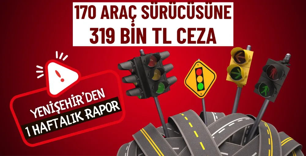 Yenişehir’de 170 araç sürücüsüne 319 bin TL ceza