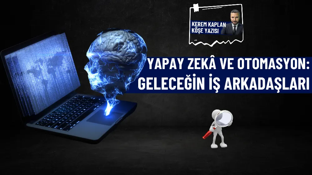 Yapay zekâ ve otomasyon: Geleceğin iş arkadaşları