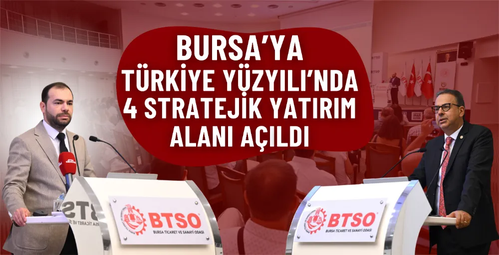 Bursa’ya Türkiye Yüzyılı’nda 4 stratejik yatırım alanı açıldı