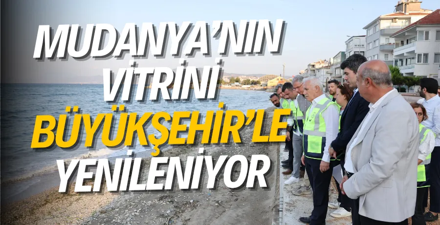 Mudanya’nın vitrini Büyükşehir’le yenileniyor