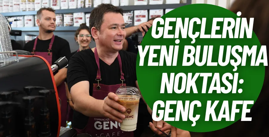 Gençlerin yeni buluşma noktası: Genç Kafe