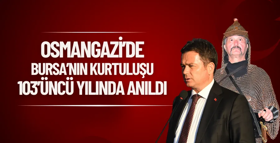 Osmangazi’de Bursa’nın kurtuluşu 103’üncü yılında anıldı 