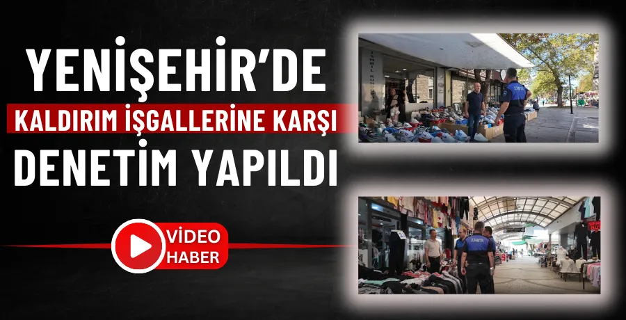 Yenişehir’de kaldırım işgallerine karşı denetim