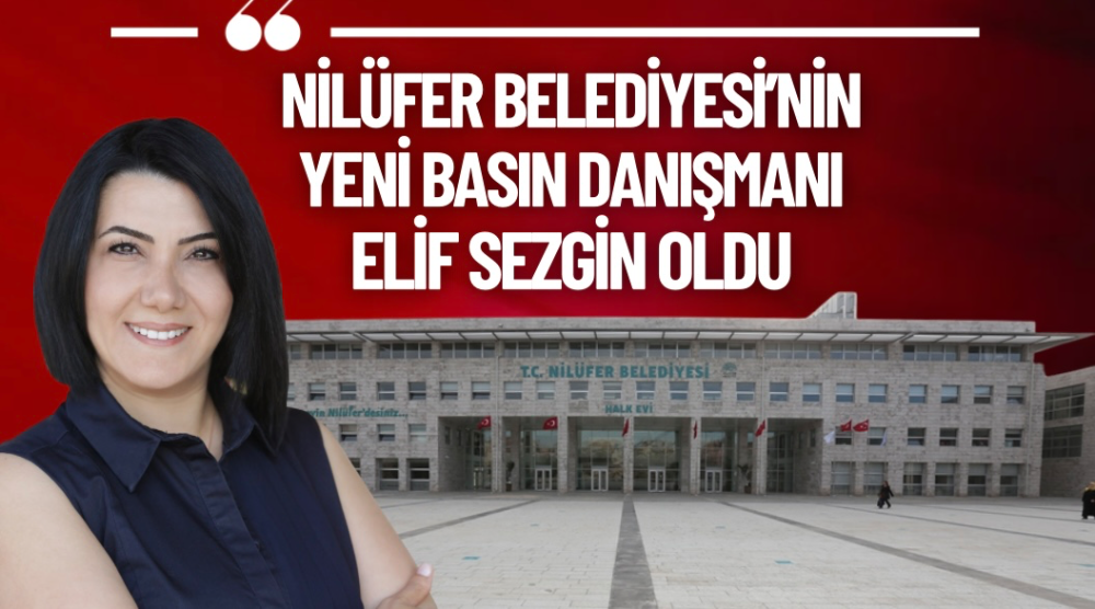 Nilüfer Belediyesi’nin yeni basın danışmanı Elif Sezgin oldu