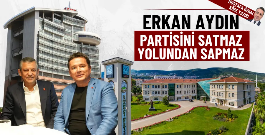 Erkan Aydın partisini satmaz, yolundan sapmaz