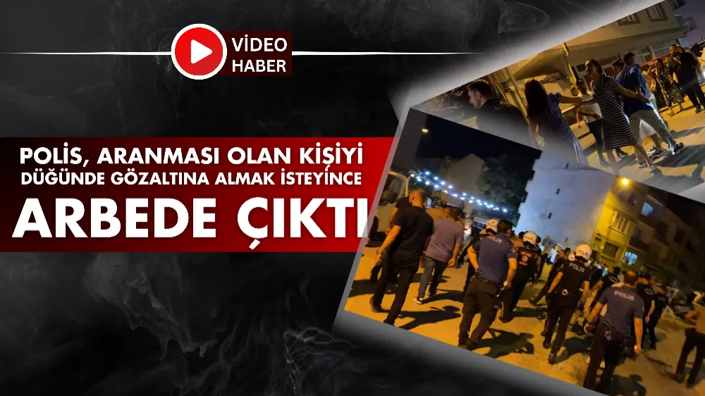 Polis, aranması olan kişiyi düğünde gözaltına almak isteyince arbede çıktı