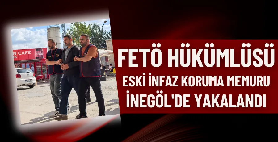 FETÖ hükümlüsü eski infaz koruma memuru İnegöl