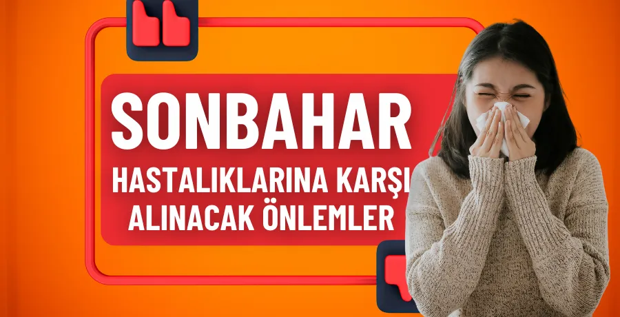 Sonbahar hastalıklarına karşı alınacak önlemler
