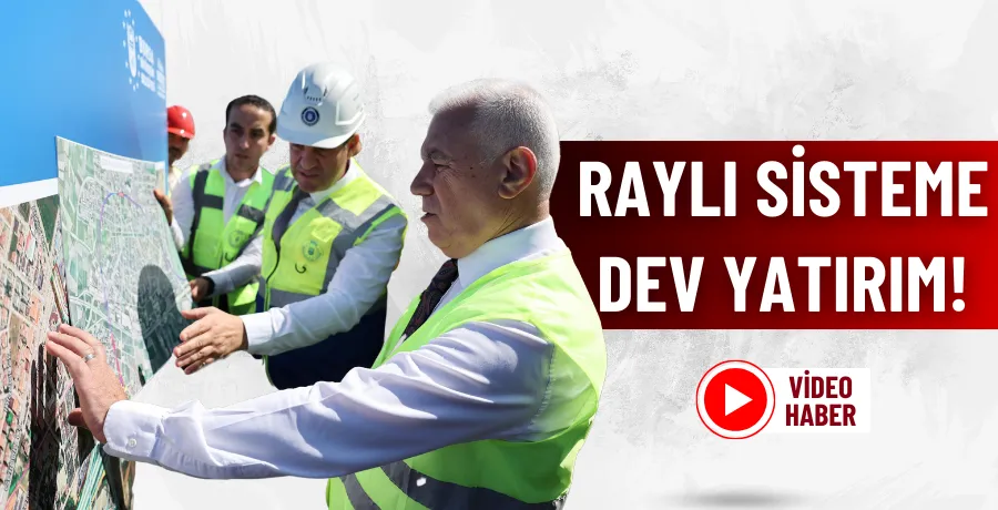 Raylı sisteme dev yatırım!