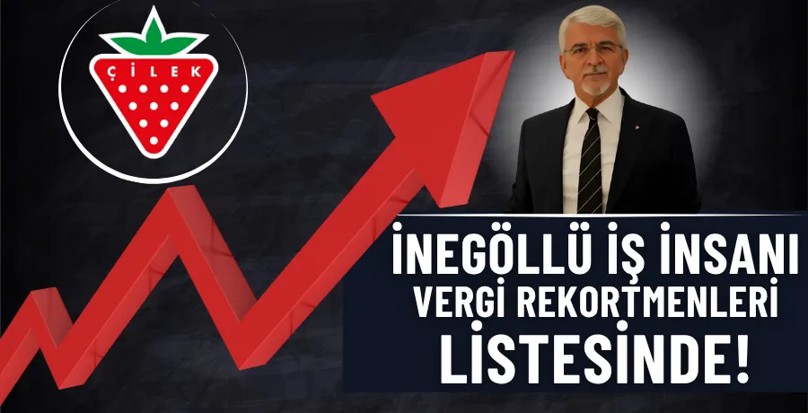 İnegöllü iş insanı vergi rekortmenleri listesinde!