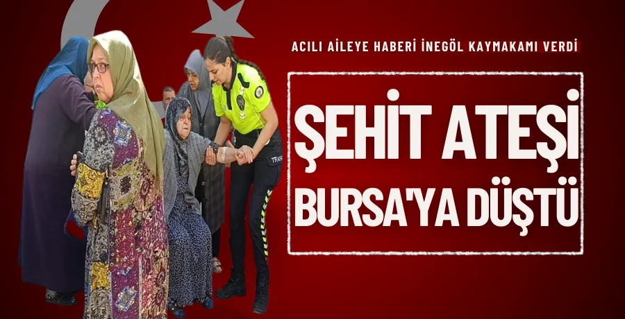 Şehit ateşi Bursa